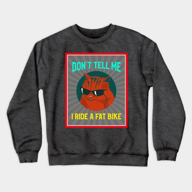 Don't Tell Me - I Ride a Fat Bike for Mountain Bikers Crewneck Sweatshirt by With Pedals